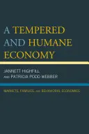 Mérsékelt és humánus gazdaság: Piacok, családok és viselkedési közgazdaságtan - A Tempered and Humane Economy: Markets, Families, and Behavioral Economics