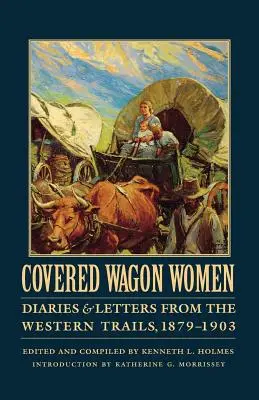 Fedett kocsis nők, 11. kötet: Naplók és levelek a nyugati utakról, 1879-1903 - Covered Wagon Women, Volume 11: Diaries and Letters from the Western Trails, 1879-1903