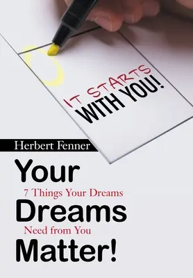 Az álmaid számítanak!: 7 dolog, amire az álmaidnak szüksége van tőled - Your Dreams Matter!: 7 Things Your Dreams Need from You