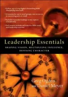 Vezetői alapismeretek: Vízió formálása, befolyás megsokszorozása, jellem meghatározása - Leadership Essentials: Shaping Vision, Multiplying Influence, Defining Character