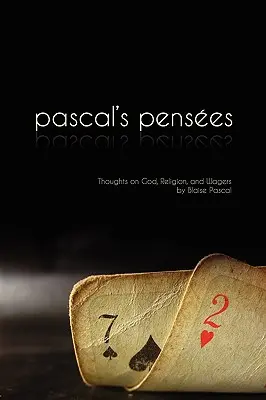 Pensees: Pascal gondolatai Istenről, vallásról és fogadásokról - Pensees: Pascal's Thoughts on God, Religion, and Wagers