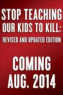 Stop Teaching Our Kids to Kill, Revised and Updated Edition: Felhívás a tévé-, film- és videojáték-erőszak elleni cselekvésre - Stop Teaching Our Kids to Kill, Revised and Updated Edition: A Call to Action Against Tv, Movie & Video Game Violence