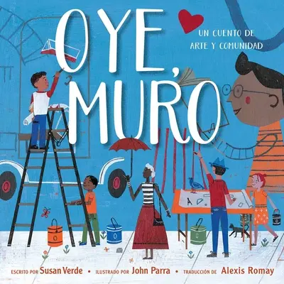 Oye, Muro (Hé, Wall): Un Cuento de Arte Y Comunidad - Oye, Muro (Hey, Wall): Un Cuento de Arte Y Comunidad