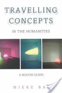 Utazó fogalmak a bölcsészettudományokban: A Rough Guide - Travelling Concepts in the Humanities: A Rough Guide