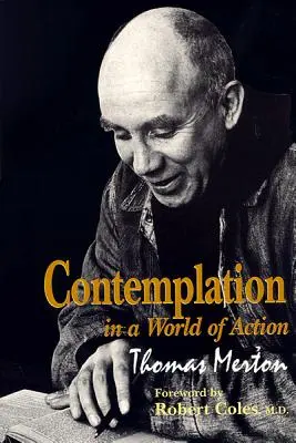 Szemlélődés a cselekvés világában: Második kiadás, felújított és javított kiadás - Contemplation in a World of Action: Second Edition, Restored and Corrected