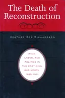 Az újjáépítés halála: Faj, munka és politika a polgárháború utáni Északon, 1865-1901 - Death of Reconstruction: Race, Labor, and Politics in the Post-Civil War North, 1865-1901