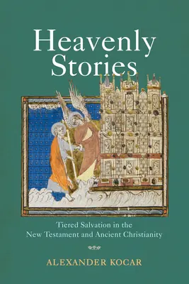 Mennyei történetek: A többszintű üdvösség az Újszövetségben és az ókori kereszténységben - Heavenly Stories: Tiered Salvation in the New Testament and Ancient Christianity