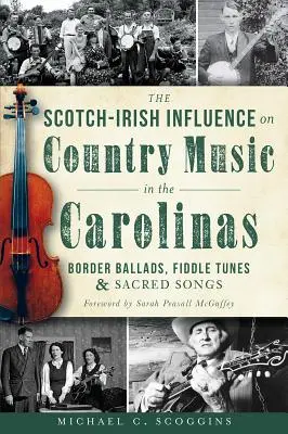 A skót-ír hatás a karolinai countryzenére: Határmenti balladák, hegedűdallamok és szent dalok - The Scotch-Irish Influence on Country Music in the Carolinas: Border Ballads, Fiddle Tunes and Sacred Songs