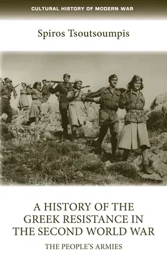 A görög ellenállás története a második világháborúban: A népi hadseregek - A History of the Greek Resistance in the Second World War: The People's Armies