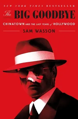 A nagy búcsú: A kínai negyed és Hollywood utolsó évei - The Big Goodbye: Chinatown and the Last Years of Hollywood