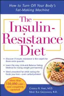 Az inzulinrezisztencia-diéta - átdolgozva és frissítve: Hogyan kapcsoljuk ki a testünk zsírtermelő gépezetét? - The Insulin-Resistance Diet--Revised and Updated: How to Turn Off Your Body's Fat-Making Machine