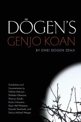 Dógen Genjo Koanja: Három kommentár - Dogen's Genjo Koan: Three Commentaries