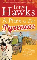 Egy zongora a Pireneusokban: Egy angol férfi hullámvölgyei a francia hegyekben - A Piano in the Pyrenees: The Ups and Downs of an Englishman in the French Mountains