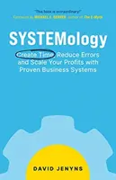 RENDSZERTAN: Időt teremteni, csökkenteni a hibákat és növelni a nyereséget bevált üzleti rendszerekkel - SYSTEMology: Create time, reduce errors and scale your profits with proven business systems