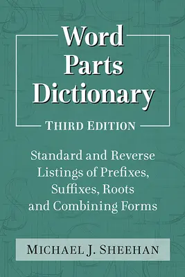 Szórészlet-szótár: Az előtagok, utótagok, gyökök és kombinált formák standard és fordított listája, 3D Ed. - Word Parts Dictionary: Standard and Reverse Listings of Prefixes, Suffixes, Roots and Combining Forms, 3D Ed.