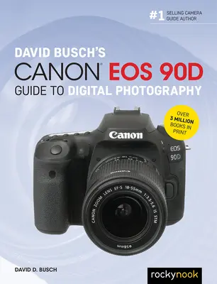 David Busch: Canon EOS 90d digitális fényképészeti útmutatója - David Busch's Canon EOS 90d Guide to Digital Photography