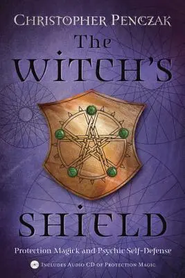 A boszorkány pajzsa: Védelmi mágia és pszichikai önvédelem - The Witch's Shield: Protection Magick and Psychic Self-Defense