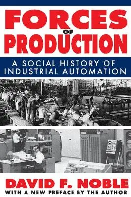 A termelés erői: Az ipari automatizálás társadalomtörténete - Forces of Production: A Social History of Industrial Automation