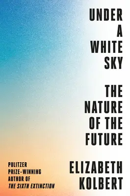 Fehér ég alatt: A jövő természete - Under a White Sky: The Nature of the Future