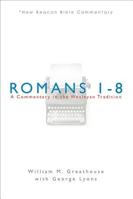 Róma 1-8: Egy kommentár a Wesley-hagyomány szerint - Romans 1-8: A Commentary in the Wesleyan Tradition