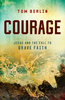 Bátorság: Jézus és a bátor hitre való felhívás - Courage: Jesus and the Call to Brave Faith