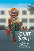 Chat 'Bout!: A jamaikai beszélgetések antológiája - Chat 'Bout!: An Anthology of Jamaican Conversations