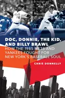 Doki, Donnie, a kölyök és Billy verekedése: Hogyan küzdött az 1985-ös Mets és Yankees New York baseball-lelkéért - Doc, Donnie, the Kid, and Billy Brawl: How the 1985 Mets and Yankees Fought for New York's Baseball Soul