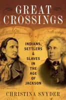 Nagy átkelések: Indiánok, telepesek és rabszolgák Jackson korában - Great Crossings: Indians, Settlers, and Slaves in the Age of Jackson