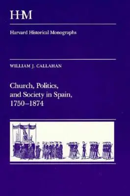 Egyház, politika és társadalom Spanyolországban, 1750-1874 - Church, Politics, and Society in Spain, 1750-1874