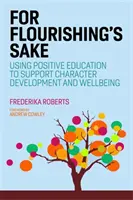 A virágzás érdekében: A pozitív nevelés felhasználása a jellemfejlődés és a jólét támogatására - For Flourishing's Sake: Using Positive Education to Support Character Development and Well-Being