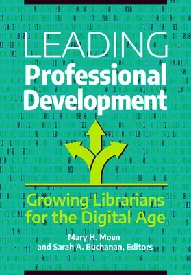 Vezető szakmai fejlődés: Könyvtárosok kinevelése a digitális korban - Leading Professional Development: Growing Librarians for the Digital Age