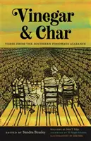 Vinegar and Char: Versek a Déli Élelmiszeripari Szövetségtől - Vinegar and Char: Verse from the Southern Foodways Alliance