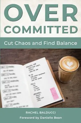 Túlvállalás: Hogyan vágjunk bele a káoszba és találjuk meg az egyensúlyt? - Overcommitted: How to Cut Chaos and Find Balance