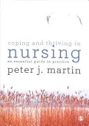 Megküzdés és boldogulás az ápolásban: Egy alapvető útmutató a gyakorlathoz - Coping and Thriving in Nursing: An Essential Guide to Practice