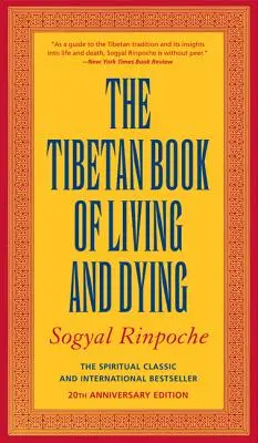 Az élet és a halál tibeti könyve: Spirituális klasszikus és nemzetközi bestseller: 25. évfordulós kiadás - The Tibetan Book of Living and Dying: The Spiritual Classic & International Bestseller: 25th Anniversary Edition