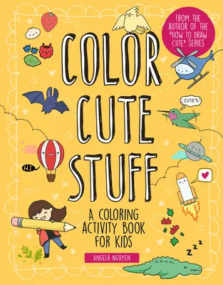 Color Cute Stuff, 6: Színező feladatgyűjtemény gyerekeknek - Color Cute Stuff, 6: A Coloring Activity Book for Kids