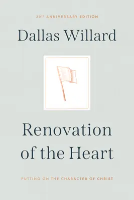 A szív megújítása: Krisztus jellemének felvétele - 20. évfordulós kiadás - Renovation of the Heart: Putting on the Character of Christ - 20th Anniversary Edition