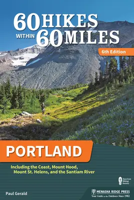 60 túra 60 mérföldön belül: Portland: Mount Hood, Mount St. Helens és a Santiam folyó. - 60 Hikes Within 60 Miles: Portland: Including the Coast, Mount Hood, Mount St. Helens, and the Santiam River