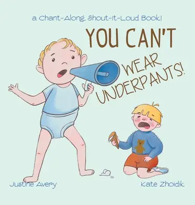 Nem hordhatsz alsónadrágot!: Egy kántálós, kiabálós könyv! - You Can't Wear Underpants!: a Chant-Along, Shout-It-Loud Book!