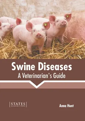 Sertésbetegségek: Állatorvosi kézikönyv - Swine Diseases: A Veterinarian's Guide