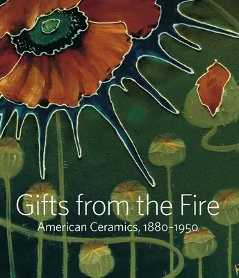 Ajándékok a tűzből: American Ceramics, 1880-1950: Martin Eidelberg gyűjteményéből - Gifts from the Fire: American Ceramics, 1880-1950: From the Collection of Martin Eidelberg