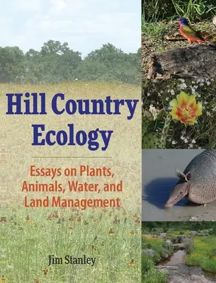 Hill Country Ecology: Esszék a növényekről, állatokról, vízről és a földgazdálkodásról - Hill Country Ecology: Essays on Plants, Animals, Water, and Land Management