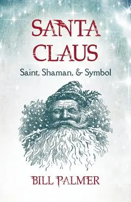 Mikulás: szent, sámán és szimbólum - Santa Claus: Saint, Shaman, & Symbol