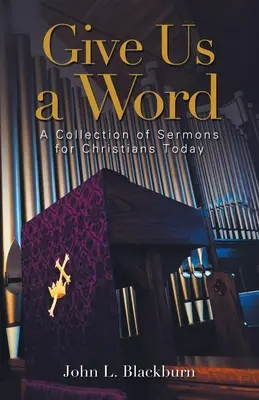 Adj nekünk egy szót! Prédikációk gyűjteménye a mai keresztények számára - Give Us a Word: A Collection of Sermons for Christians Today