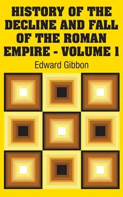 A Római Birodalom hanyatlásának és bukásának története - 1. kötet - History of the Decline and Fall of the Roman Empire - Volume 1