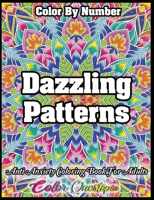 Color by Number Dazzling Patterns - Anti Anxiety Coloring Book for Adults: A relaxációhoz és meditációhoz - Color by Number Dazzling Patterns - Anti Anxiety Coloring Book for Adults: For Relaxation and Meditation