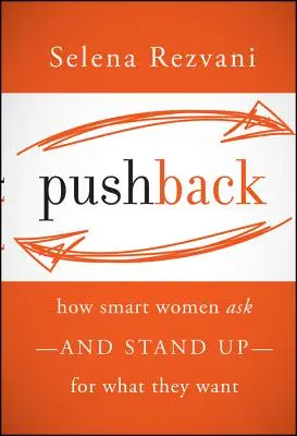 Pushback: Hogyan kérdeznek - és állnak ki - az okos nők azért, amit akarnak - Pushback: How Smart Women Ask--And Stand Up--For What They Want