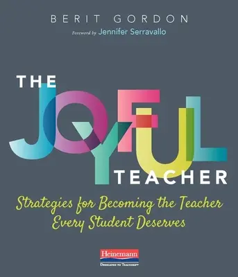 Az örömteli tanár: Stratégiák ahhoz, hogy olyan tanárrá váljunk, amilyet minden diák megérdemel - The Joyful Teacher: Strategies for Becoming the Teacher Every Student Deserves