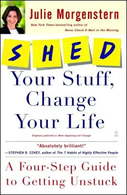 Dobd le a cuccaidat, változtasd meg az életed: Négylépcsős útmutató a megrekedtségből való kilábaláshoz - Shed Your Stuff, Change Your Life: A Four-Step Guide to Getting Unstuck