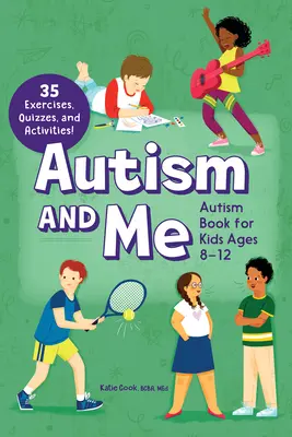 Autizmus és én - Autizmus könyv 8-12 éves gyerekeknek: Erősítő útmutató 35 gyakorlattal, kvízzel és tevékenységgel! - Autism and Me - Autism Book for Kids Ages 8-12: An Empowering Guide with 35 Exercises, Quizzes, and Activities!